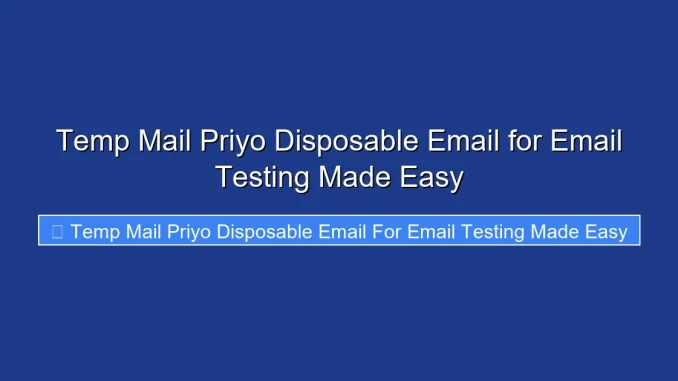 Temp Mail Priyo Disposable Email for Email Testing Made Easy