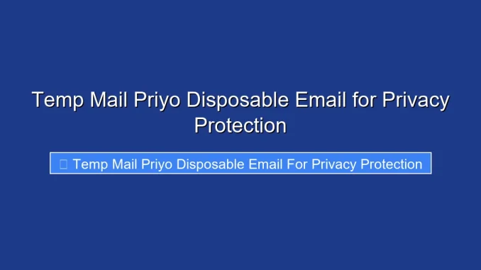 Temp Mail Priyo Disposable Email for Privacy Protection