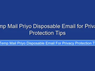 Temp Mail Priyo Disposable Email for Privacy Protection Tips