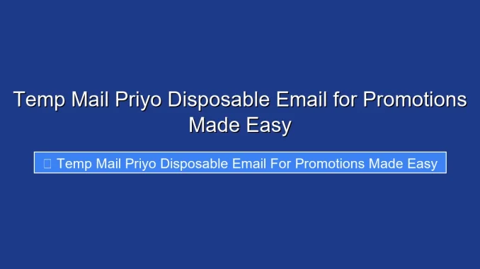 Temp Mail Priyo Disposable Email for Promotions Made Easy