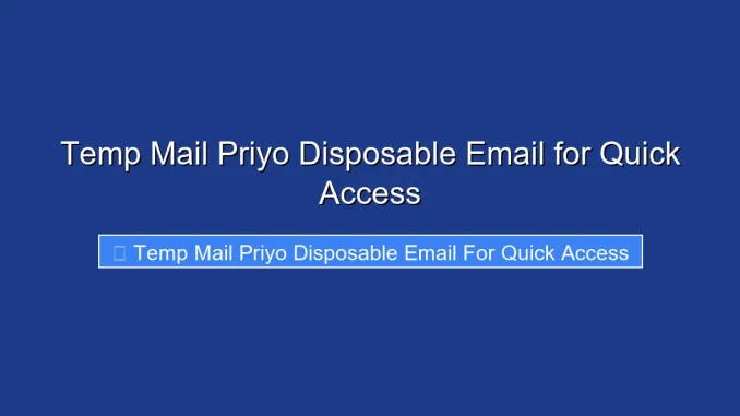 Temp Mail Priyo Disposable Email for Quick Access