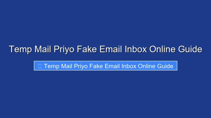 Temp Mail Priyo Fake Email Inbox Online Guide