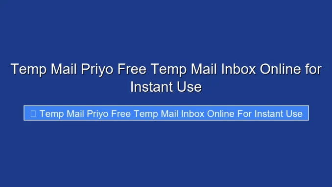 Temp Mail Priyo Free Temp Mail Inbox Online for Instant Use