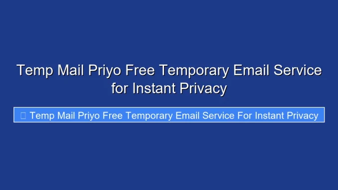 Temp Mail Priyo Free Temporary Email Service for Instant Privacy