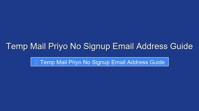 Temp Mail Priyo No Signup Email Address Guide