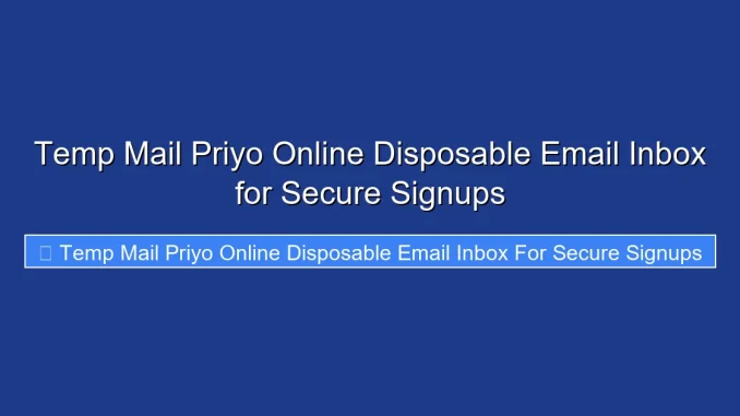 Temp Mail Priyo Online Disposable Email Inbox for Secure Signups