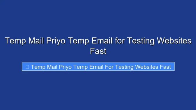 Temp Mail Priyo Temp Email for Testing Websites Fast