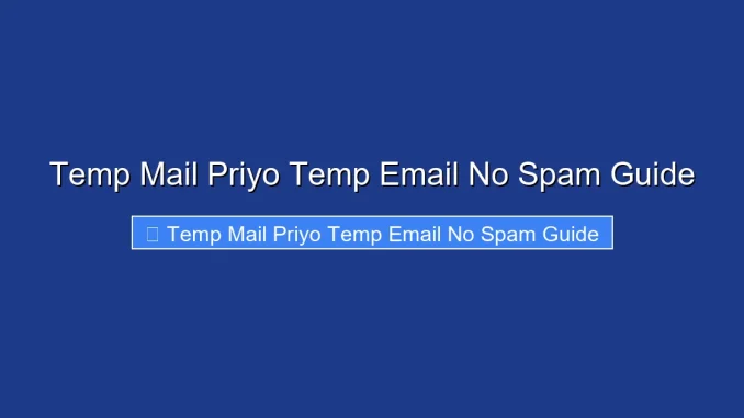 Temp Mail Priyo Temp Email No Spam Guide