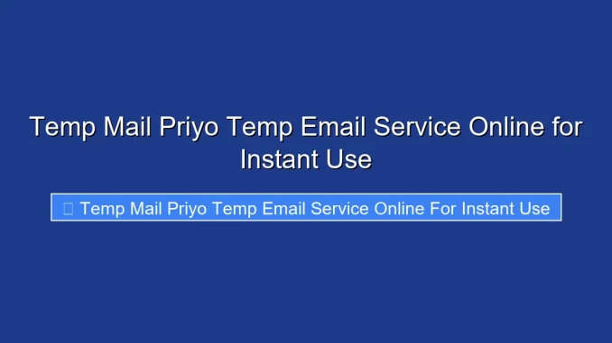 Temp Mail Priyo Temp Email Service Online for Instant Use