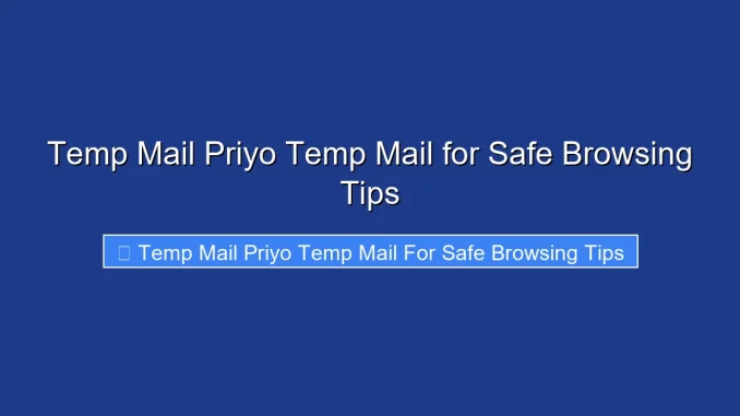 Temp Mail Priyo Temp Mail for Safe Browsing Tips