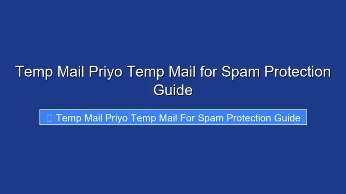 Temp Mail Priyo Temp Mail for Spam Protection Guide