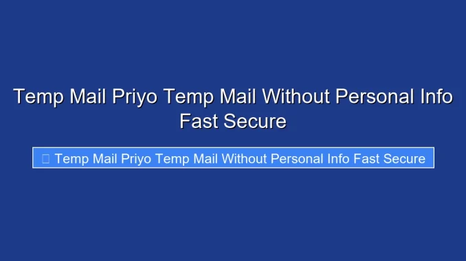 Temp Mail Priyo Temp Mail Without Personal Info Fast Secure