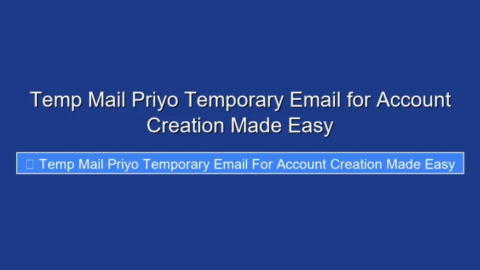 Temp Mail Priyo Temporary Email for Account Creation Made Easy