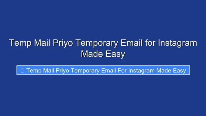 Temp Mail Priyo Temporary Email for Instagram Made Easy