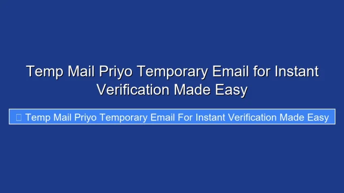 Temp Mail Priyo Temporary Email for Instant Verification Made Easy