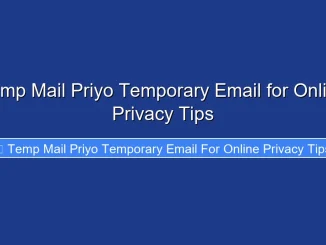 Temp Mail Priyo Temporary Email for Online Privacy Tips