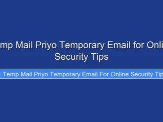 Temp Mail Priyo Temporary Email for Online Security Tips