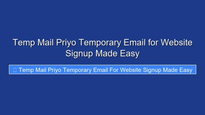 Temp Mail Priyo Temporary Email for Website Signup Made Easy