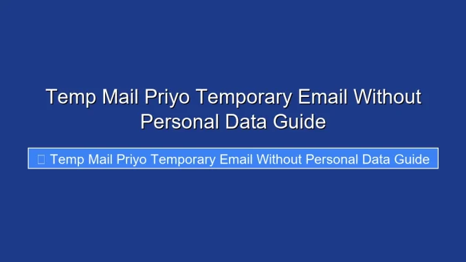 Temp Mail Priyo Temporary Email Without Personal Data Guide