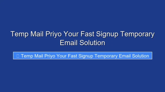 Temp Mail Priyo Your Fast Signup Temporary Email Solution