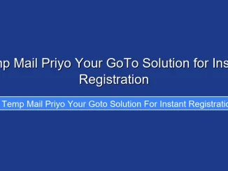 Temp Mail Priyo Your GoTo Solution for Instant Registration