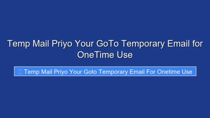 Temp Mail Priyo Your GoTo Temporary Email for OneTime Use
