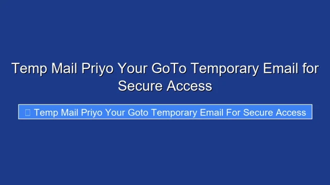 Temp Mail Priyo Your GoTo Temporary Email for Secure Access