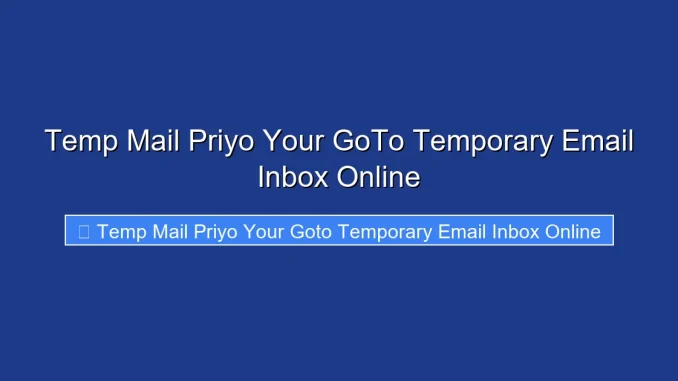 Temp Mail Priyo Your GoTo Temporary Email Inbox Online