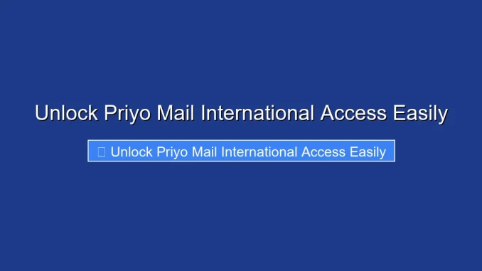 Unlock Priyo Mail International Access Easily