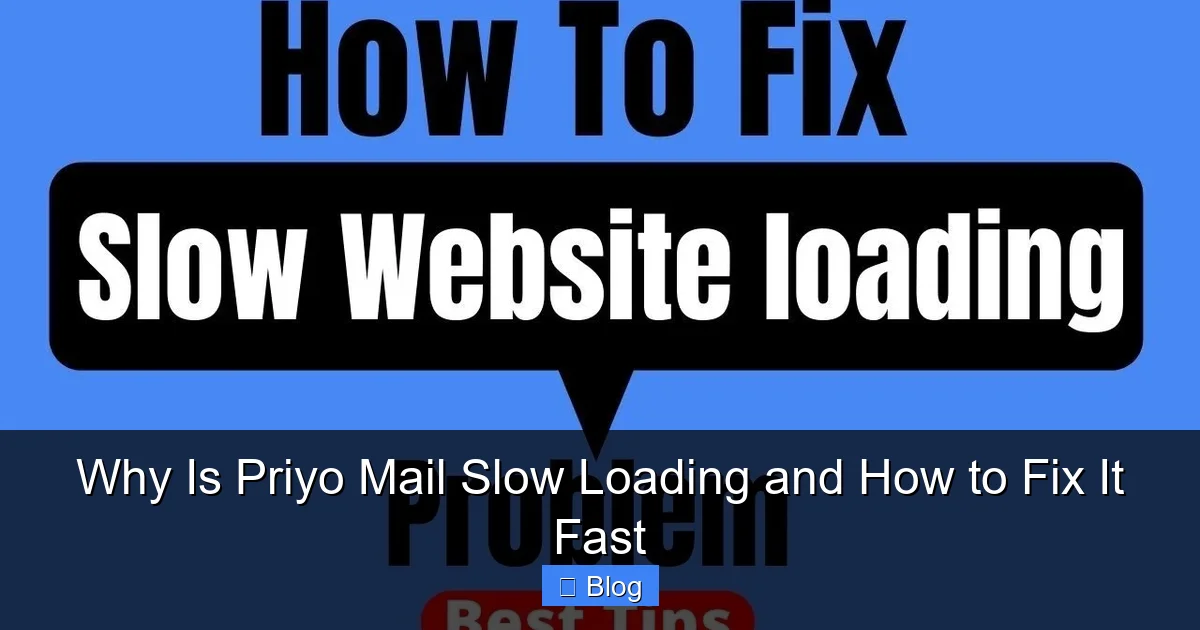 Why Is Priyo Mail Slow Loading and How to Fix It Fast